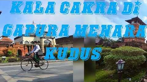 RAJAH KALACAKRA DI GAPURA MENARA KUDUS