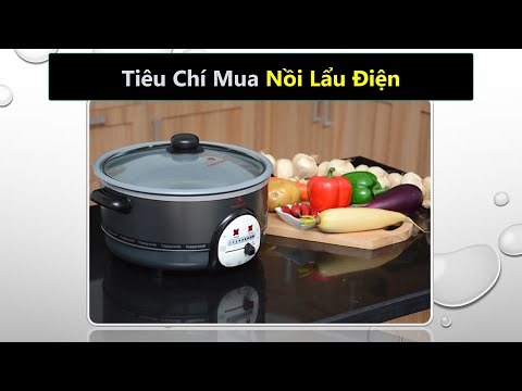 Tiêu chí mua nồi lẩu điện nào tốt nhất