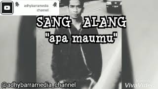 apa maumu(lirik) - SANG ALANG