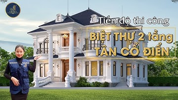 Tiến độ thi công Biệt thự 2 tầng tân cổ điển đẹp thanh lịch tại Hà Nội