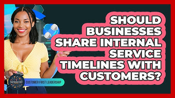 Should Businesses Share Internal Service Timelines With Customers?