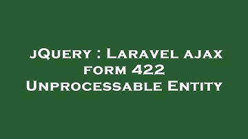 jQuery : Laravel ajax form 422 Unprocessable Entity