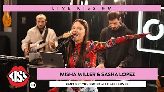 MISHA MILLER & SASHA LOPEZ - Can't Get You Out Of My Head (COVER LIVE @ KISS FM)