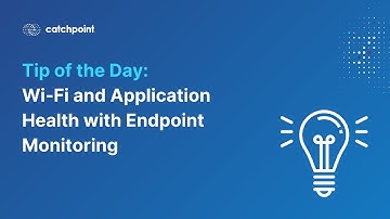 Tip of the Day   Wi-Fi and Application Health with Endpoint Monitoring