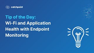 Tip of the Day   Wi-Fi and Application Health with Endpoint Monitoring