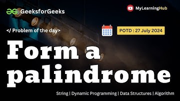 GFG-POTD | Form a palindrome using Java | Strings | 27 July 2024 | Dynamic Programming |