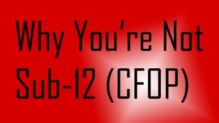 Why Youre Not Sub-12 on 3x3 (with CFOP)