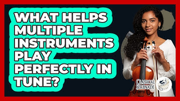 What Helps Multiple Instruments Play Perfectly In Tune? - Classical Serenade