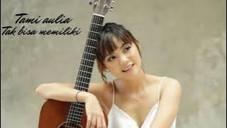 TAMI AULIA - TAK BISA MEMILIKI | COVER SAMSON