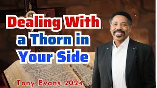 Dealing With a Thorn in Your Side  Tony Evans Sermon 2024