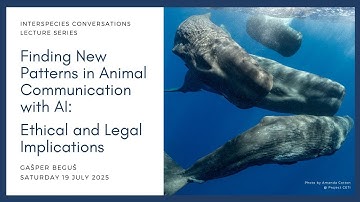 “New Patterns in Animal Communication with AI: Ethical and Legal Implications" with Gašper Beguš