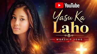 Yasu Ka Laho | Broken Hearts Healing Worship Song | Masihi Geet