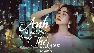 Anh Là Quá Khứ Không Thể Quên - MYMY Official - Music Video