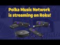 Subscribe to Polka Music Network on Roku!