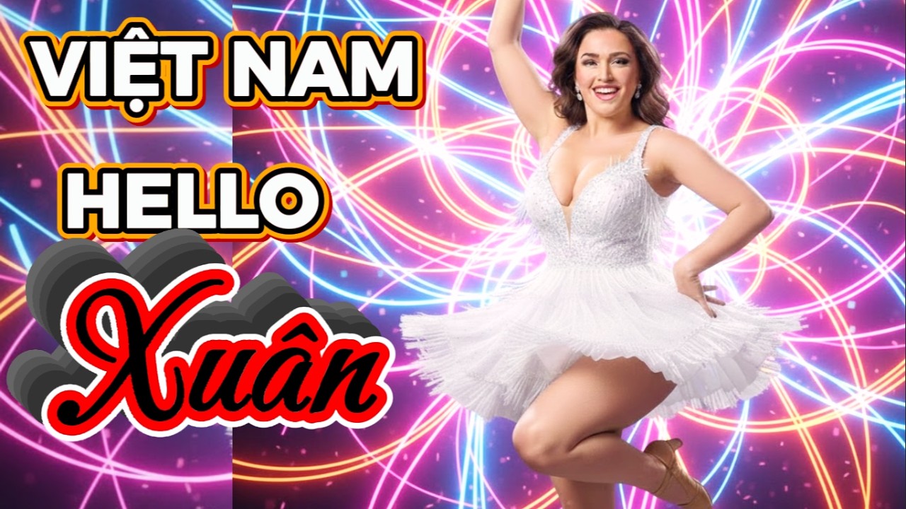 🎵 Việt Nam Hello Xuân -  EDM Nhạc Xuân Sôi Động Đón Tết Huy Hoàng