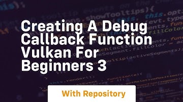 creating a debug callback function vulkan for beginners 3