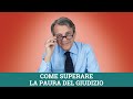 Come superare la paura del giudizio