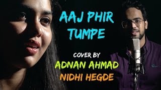 Aaj Phir Tumpe | cover by Adnan Ahmad and Nidhi Hegde | Hate Story 2 | Sing Dil Se Unplugged chords