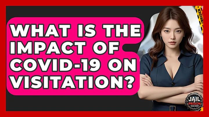 What Is The Impact Of COVID-19 On Visitation? - Jail & Prison Insider