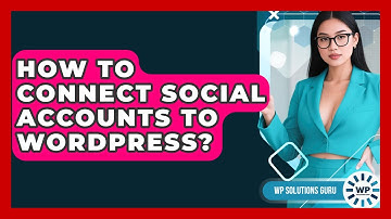 How To Connect Social Accounts To WordPress? - WP Solutions Guru