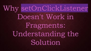 Why setOnClickListener Doesn