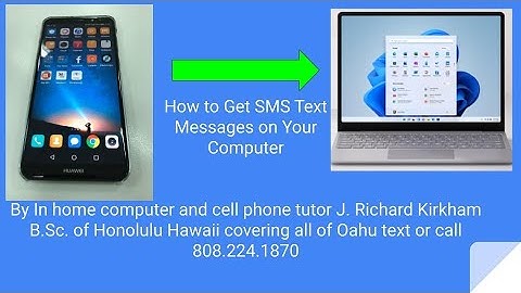 How to Get SMS Text Messages on Your Computer By cell phone tutor J  Richard Kirkham B.Sc of Oahu