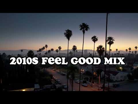 2010S Feel Good Mix ~Nostalgia Playlist