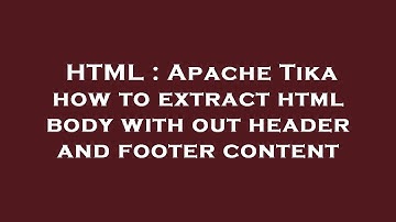 HTML : Apache Tika how to extract html body with out header and footer content