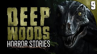 9 TRUE Deep Woods HORROR Stories