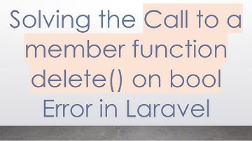 Solving the Call to a member function delete() on bool Error in Laravel