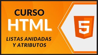 Information CURSO de HTML5 desde CERO 2021 - #30 - Listas anidadas y atributos Guide