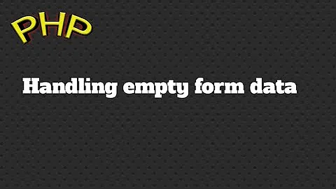 Handling empty form data in php