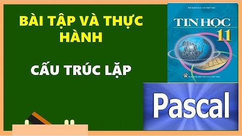 TIN HỌC 11 - BÀI TẬP VÀ THỰC HÀNH: CẤU TRÚC LẶP