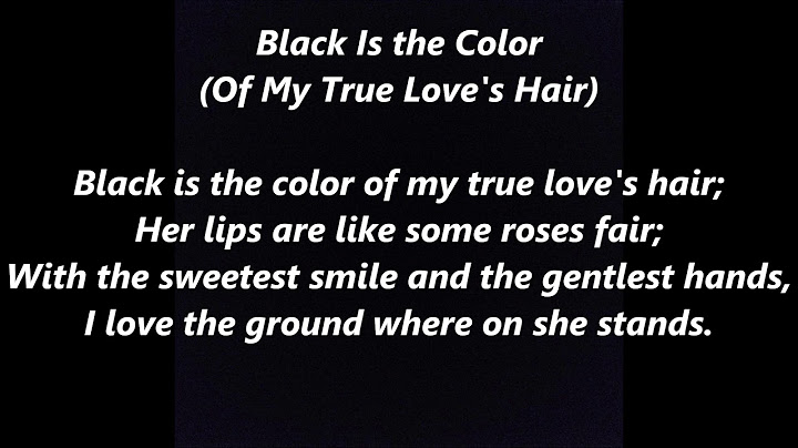 Black is the color of my true loves hair lyrics