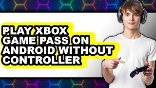 How to Play Xbox Game Pass on Android Without Controller (full Guide) screenshot 3