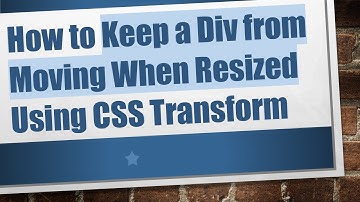 How to Keep a Div from Moving When Resized Using CSS Transform