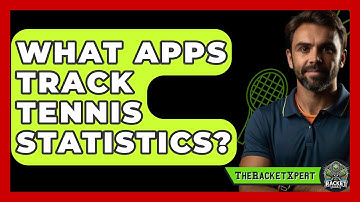 What Apps Track Tennis Statistics? - The Racket Xpert