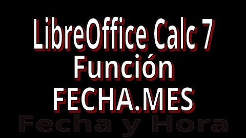 FECHA.MES. Función de Fecha y Hora con LibreOffice Calc 7. Explicación con ejemplos.