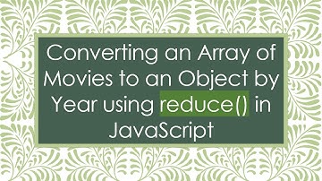 Converting an Array of Movies to an Object by Year using reduce() in JavaScript