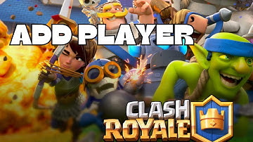 How to Add Player on Clash Royale 2025?
