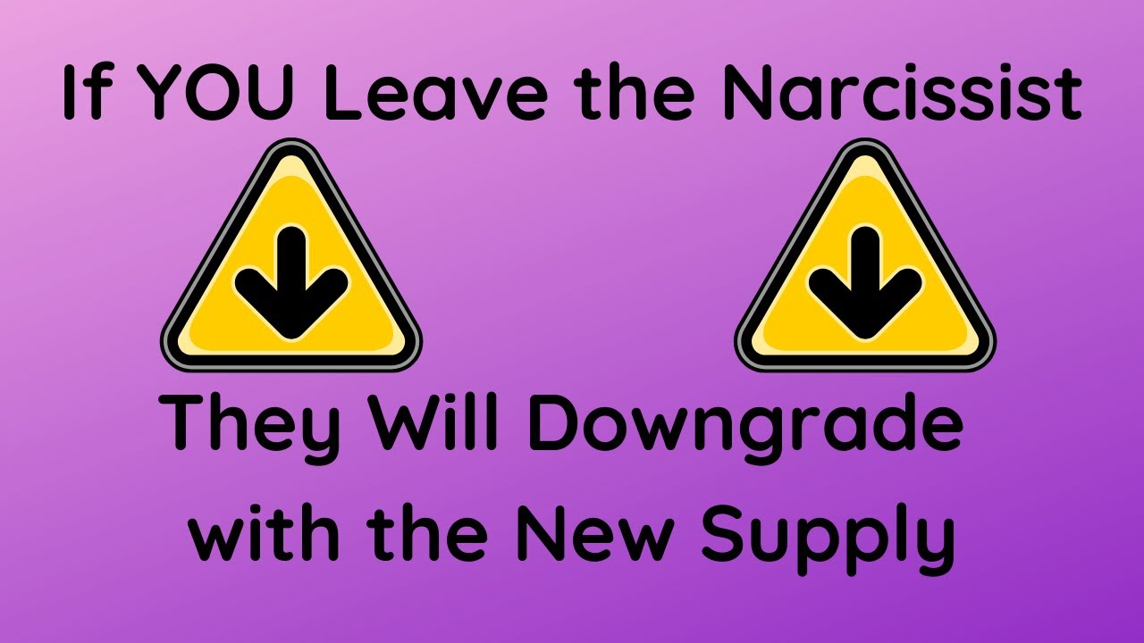 If You Leave The Narcissist They Will Downgrade with New Supply - YouTube