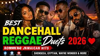 ❤️ Best Dancehall Reggae Duets 2026 🔥 Nonstop Love Mix  Gyptian, Shenseea, Wayne Wonder & More