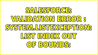 Salesforce: Validation Error : System.ListException: List index out of bounds: (2 Solutions!!)