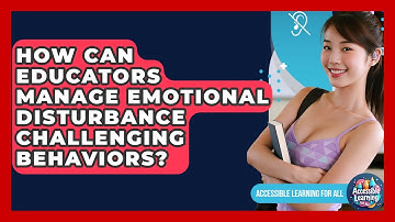 How Can Educators Manage Emotional Disturbance Challenging Behaviors? - Accessible Learning For All