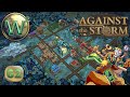 Against the storm  10 release  update 13  lets play  episode 62