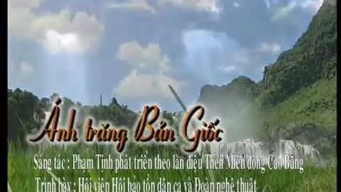 Ánh trăng Bản Giốc | Sáng tác: Phạm Tịnh - Hội bảo tồn dân ca & Đoàn Nghệ thuật CB