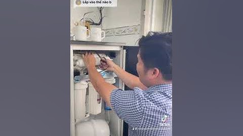 Hướng dẫn lắp đặt lõi hydrogen vào máy lọc nước đơn giản