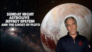 11-23-25 -- Sunday Night AstroLive -- Jefferey Epstein & The Ghost Of Pluro
