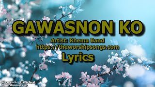 Video thumbnail of "Gawasnon Ko   -   Rhema Band   |   Lyrics"