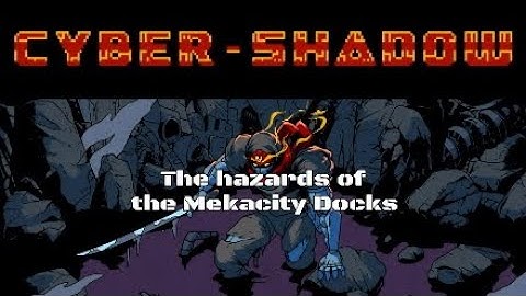 Cyber Shadow Part 13: The hazards of the Mekacity Docks